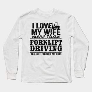 I Love My Wife Funny Forklift Operator Driver Dad Gift Husband Long Sleeve T-Shirt